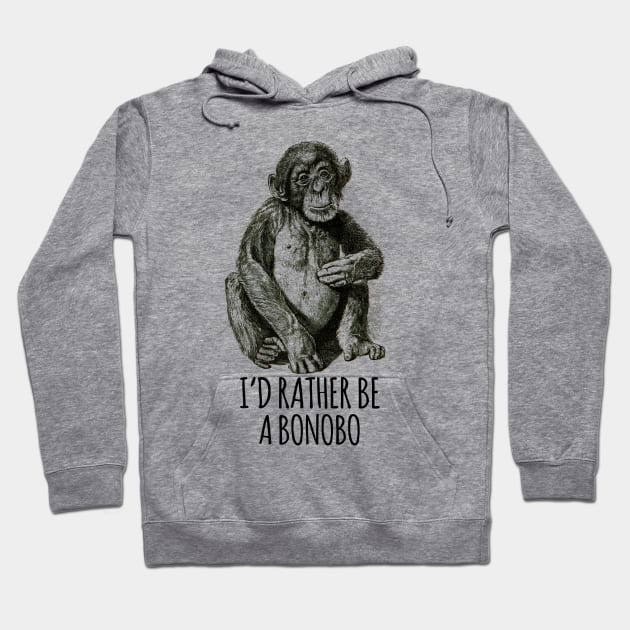 I'd rather be a Bonobo Hoodie by wanungara